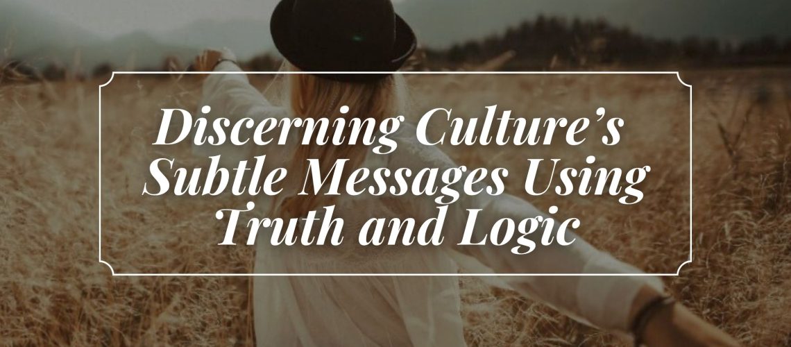 Discerning Culture’s Subtle Messages Using Truth and Logic - Women in ...